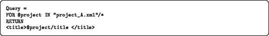 \begin{listing}{}{} Query = FOR $project IN ''project_A.xml''/* RETURN <title>$project/title </title> \end{listing}