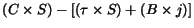 $\displaystyle (C \times S) - [ (\tau \times S) + (B \times j)]$