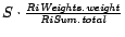 $S \cdot \mathit{\frac{RiWeights.weight}{RiSum.total}}$