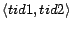 $\langle tid1, tid2 \rangle$