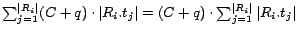 $\sum_{j=1}^{\vert R_i\vert} (C+q)\cdot \vert R_i.t_j\vert = (C+q)\cdot \sum_{j=1}^{\vert R_i\vert} \vert R_i.t_j\vert$