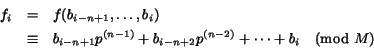 \begin{eqnarray*} f_i &=& f(b_{i-n+1}, \ldots, b_i)\ &\equiv& b_{i-n+1}p^{(n-1)}+b_{i-n+2}p^{(n-2)}+\cdots+b_i \pmod{M} \end{eqnarray*}