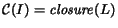 ${\cal C}(I) = {\it closure}(L)$