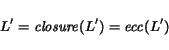 \begin{displaymath} L' = {\it closure}(L') = {\it ecc}(L') \end{displaymath}