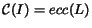 ${\cal C}(I) = ecc(L)$