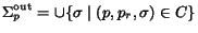 $\Sigma^{\rm out}_p=\cup\{\sigma\mid (p,p_r,\sigma)\in C\}$