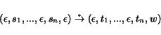 \begin{displaymath} (\epsilon,s_1,...,\epsilon,s_n,\epsilon) \stackrel{_*}{\rightarrow} (\epsilon,t_1,...,\epsilon,t_n,w) \end{displaymath}