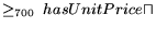 $\displaystyle \geq_{700} \ \textstyle{hasUnitPrice} \sqcap$