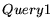 $\displaystyle Query1$