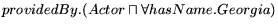 $ providedBy.(Actor \sqcap \forall hasName.Georgia)$