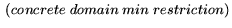 $\displaystyle \ (concrete \ domain \ min \ restriction)$