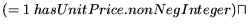 $\displaystyle (= 1 \: hasUnitPrice.nonNegInteger) \sqcap$