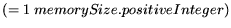 $\displaystyle (= 1 \: memorySize.positiveInteger)$