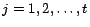 $j =1, 2, \ldots, t$