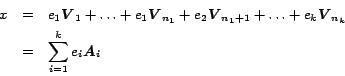 \begin{eqnarray*}
x & = & e_1 \mbox{\boldmath$V$}_1+\ldots+e_1 \mbox{\boldmath$V...
..._{n_k} \nonumber \\
&=& \sum_{i=1}^k e_i \mbox{\boldmath$A$}_i
\end{eqnarray*}