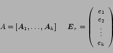 \begin{displaymath}
A=[\mbox{\boldmath$A$}_1,\ldots,\mbox{\boldmath$A$}_k ]
\hsp...
...}{c}e_1 \\ e_2 \\ \vdots \\ e_k \end{array}\right)\hspace{1cm}
\end{displaymath}