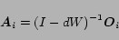 \begin{displaymath}
\mbox{\boldmath $A$}_i = (I-dW)^{-1} \mbox{\boldmath $O$}_i
\end{displaymath}