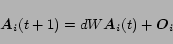 \begin{displaymath}
\mbox{\boldmath$A$}_i(t+1)=dW \mbox{\boldmath$A$}_i(t) +\mbox{\boldmath$O$}_i
\end{displaymath}