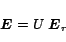 \begin{displaymath}
\mbox{\boldmath$E$}=U\; \mbox{\boldmath$E$}_r
\end{displaymath}