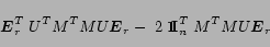 \begin{displaymath}
\mbox{\boldmath $E$}_r^T\;U^T M^T M U \mbox{\boldmath $E$}_r...
...ormalsize {\mbox {\bf I}}_n^T\; M^T M U \mbox{\boldmath $E$}_r
\end{displaymath}