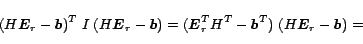 \begin{displaymath}
(H\mbox{\boldmath $E$}_r- \mbox{\boldmath $b$})^T \; I \; (H...
...b$}^T) \; (H\mbox{\boldmath $E$}_r- \mbox{\boldmath $b$}) =\\
\end{displaymath}