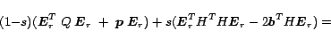 \begin{displaymath}
(1{\sf -}s) (\mbox{\boldmath $E$}_r^T \; Q\; \mbox{\boldmath...
...math $E$}_r -2\mbox{\boldmath $b$}^T H\mbox{\boldmath $E$}_r)=
\end{displaymath}