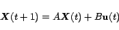 \begin{displaymath}
\mbox{\boldmath$X$}(t+1) = A {\mbox{\boldmath$X$}}(t) + B {\bf u}(t)
\end{displaymath}