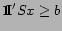 $\Huge {\bf 1}\hspace{-.1cm}\normalsize {\mbox {\bf I}}^\prime S x \geq b$