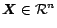 $\mbox{\boldmath$X$}\in {\cal R}^{n}$