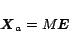 \begin{displaymath}
\mbox{\boldmath$X$}_a= M \mbox{\boldmath$E$}
\end{displaymath}