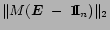 $\displaystyle \Vert M(\mbox{\boldmath$E$}\;-\;\Huge {\bf 1}\hspace{-.1cm}\normalsize {\mbox {\bf I}}_n) \Vert _2$