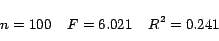 \begin{displaymath}
n=100 \;\;\;\; F = 6.021 \;\;\;\; R^2 = 0.241
\end{displaymath}