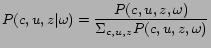 $\displaystyle P(c,u,z\vert\omega)={{P(c,u,z,\omega)}\over{\Sigma_{c,u,z}{P(c,u,z,\omega)}}} %this is the P(w)
$