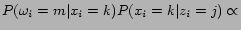 $\displaystyle P(\omega_i=m\vert x_i=k)P(x_i=k\vert z_i=j) \propto$