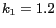 $k_1=1.2$