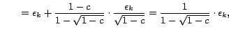 $\displaystyle \qquad = \epsilon_k + \frac {1-c} {1-\sqrt{1-c}} \cdot \frac {\epsilon_{k}} {\sqrt{1-c}} = {1 \over {1-\sqrt{1-c}}} \cdot \epsilon_k, \hspace{10cm}$