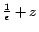 $ {1\over\epsilon} + z$