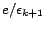 $ e/\epsilon_{k + 1}$