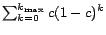 $ \sum_{k=0}^{k_{\max}}c(1-c)^{k}$