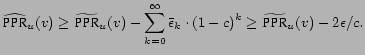 $\displaystyle \widehat{\mbox{PPR}}_u(v) \ge \widetilde{\mbox{PPR}}_u(v) - \sum_... ...{\bar{\epsilon}_k \cdot (1-c)^k} \ge \widetilde{\mbox{PPR}}_u(v) - 2\epsilon/c.$