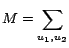 $\displaystyle M = \sum_{u_1,u_2}$