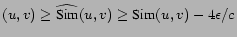 $ (u,v) \ge \widehat{\mbox{Sim}}(u,v) \ge \mbox{Sim}(u,v) - 4\epsilon/c$