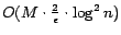 $ O(M \cdot{2\over\epsilon} \cdot \log^2 n)$