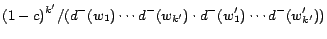 $\displaystyle (1-c)^{k'} / (d^- (w_1) \cdots d^- (w_{k'}) \cdot d^- (w'_1) \cdots d^- (w'_{k'}))$