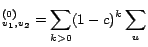 $\displaystyle ^{(0)}_{v_1,v_2} = \sum_{k>0} (1-c)^k \sum_u$