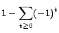 $\displaystyle 1- \sum_{t\ge0} (-1)^t$