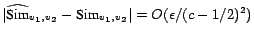 $ \vert\widehat{\mbox{Sim}}_{v_1,v_2} - \mbox{Sim}_{v_1,v_2}\vert = O (\epsilon/(c-1/2)^2)$