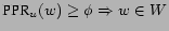 $\displaystyle \ensuremath{\mbox{PPR}}_{u}(w) \geq \phi \Rightarrow w\in W$