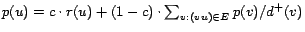 $ p (u) = c \cdot r (u) + (1 - c) \cdot \sum_{v : (vu) \in E} p (v)/d^+ (v)$