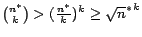 $ \binom{n^*}{k}>(\frac {n^*}k)^k \geq {\sqrt n^*}^k$